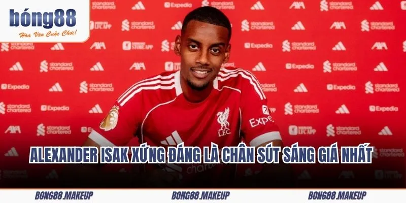 Alexander Isak xứng đáng là chân sút sáng giá nhất với mức phí đáng gờm