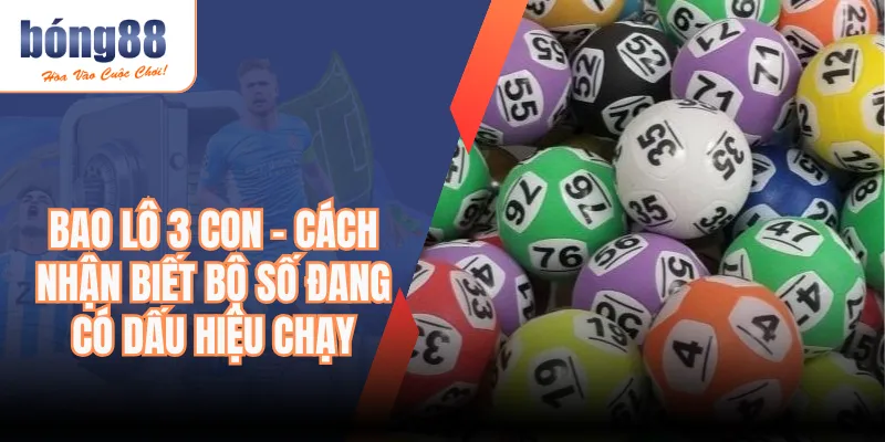 Bao Lô 3 Con - Cách Nhận Biết Bộ Số Đang Có Dấu Hiệu Chạy