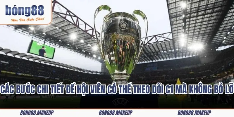 Các bước chi tiết để hội viên có thể theo dõi C1 mà không bỏ lỡ