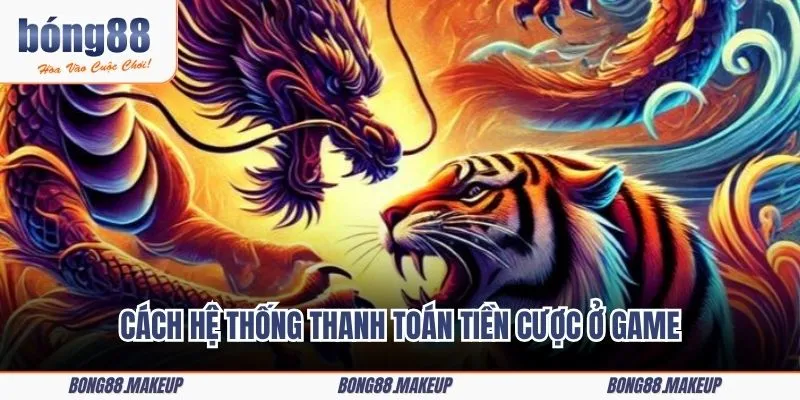 Cách hệ thống thanh toán tiền cược ở game