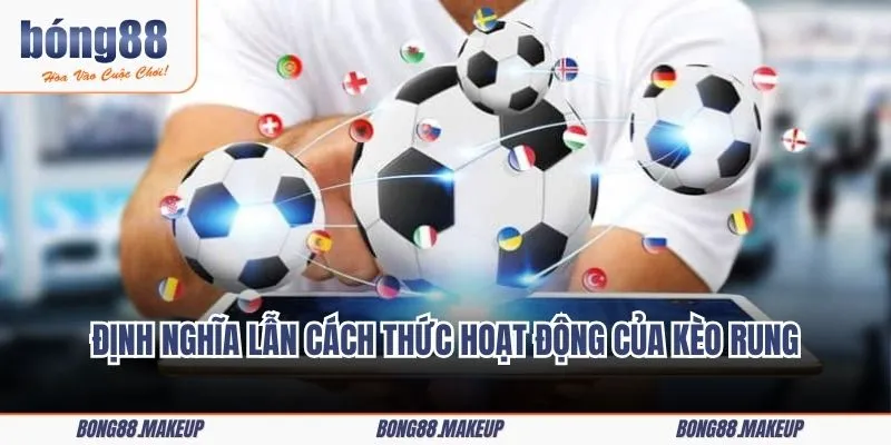 Định nghĩa lẫn cách thức hoạt động của kèo rung trong làng túc cầu