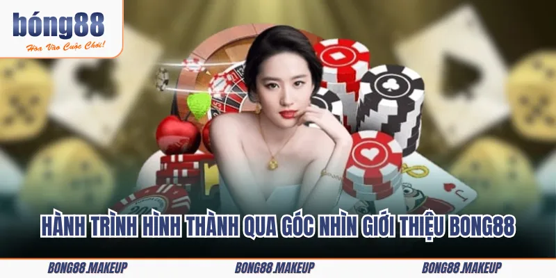 Hành trình hình thành qua góc nhìn giới thiệu BONG88