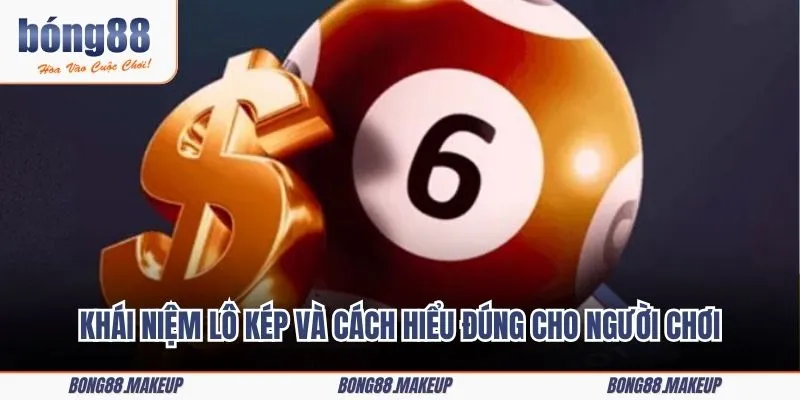 Khái niệm lô kép và cách hiểu đúng cho người chơi