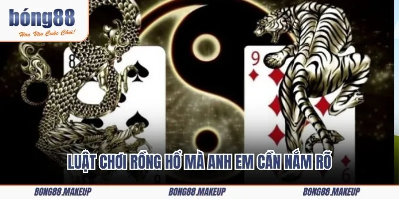 Luật chơi Rồng Hổ mà anh em cần nắm rõ