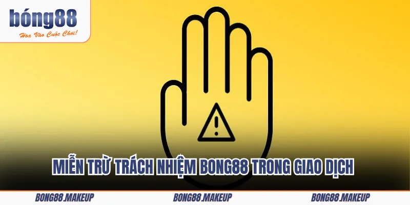 Miễn trừ trách nhiệm BONG88 trong giao dịch