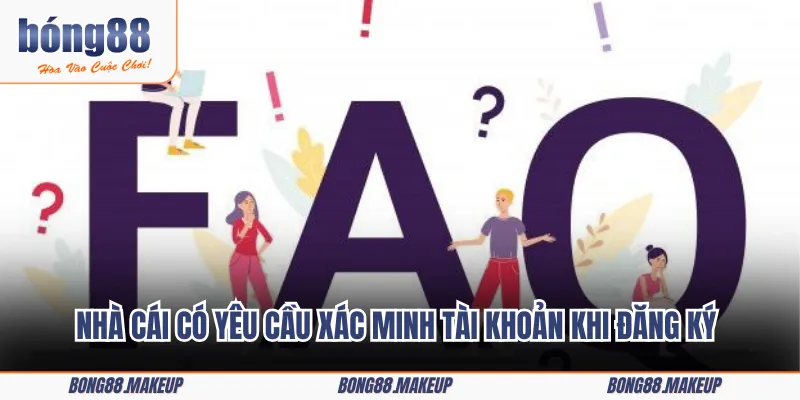 Nhà cái có yêu cầu xác minh tài khoản khi đăng ký