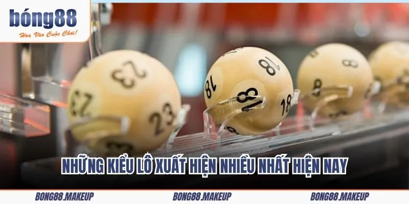 Những kiểu lô xuất hiện nhiều nhất hiện nay