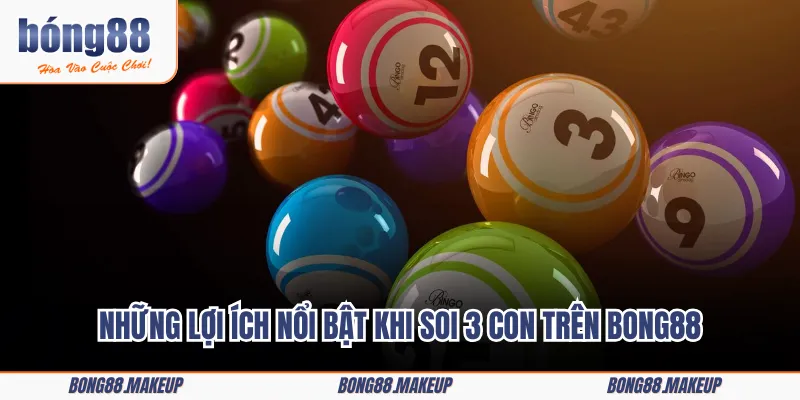 Những lợi ích nổi bật khi soi 3 con trên BONG88