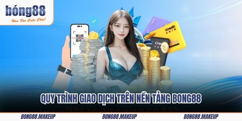 Quy trình giao dịch trên nền tảng Bong88