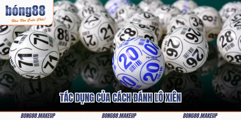 Tác dụng của cách đánh lô xiên