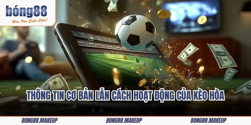 Thông tin cơ bản lẫn cách hoạt động của kèo hòa trong làng túc cầu