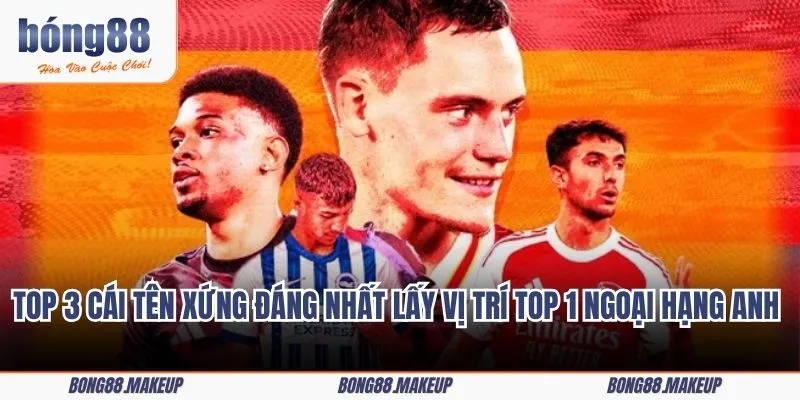 Top 3 cái tên xứng đáng nhất lấy vị trí top 1 Ngoại hạng Anh 2025