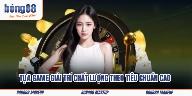 Tựa game giải trí chất lượng theo tiêu chuẩn cao