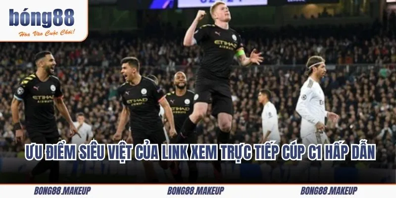 Ưu điểm siêu việt của link xem trực tiếp Cúp C1 hấp dẫn hàng triệu người