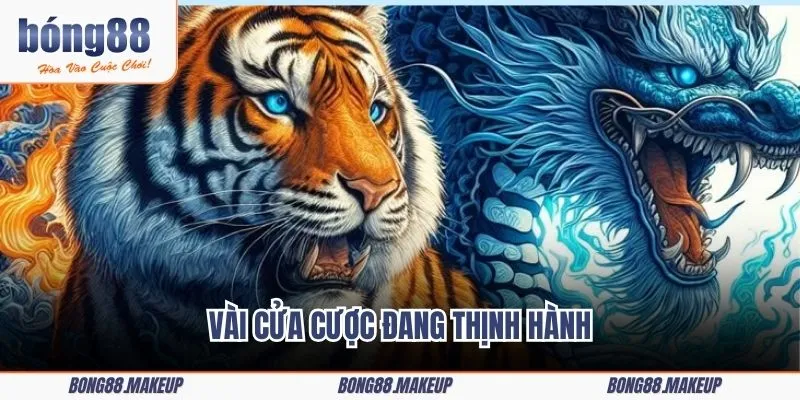 Vài cửa cược đang thịnh hành